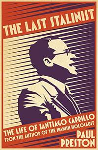 The Last Stalinist: The Life of Santiago Carrillo