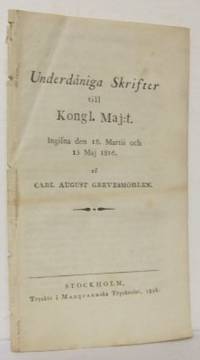 Underdåniga skrifter till kongl. maj:t. Ingifna…