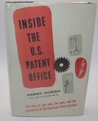 Inside the U.S. Patent Office: The Story of the Men, the Laws, and the Procedures of the American...