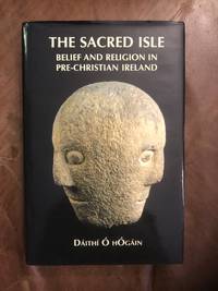 The Sacred Isle Pre-Christian Religions in Ireland by DÃ¡ithÃ­ O hOgain; Daithi O'Hogain - April 22, 1999