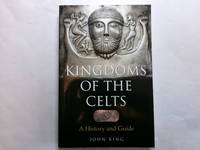Kingdoms of the Celts: A History and a Guide