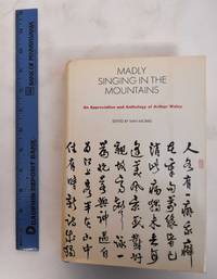 Madly Singing in the Mountains: An Appreciation and Anthology of Arthur Waley