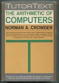 The Arithmetic of Computers: An Introduction to Binary and Octal Mathematics by CROWDER, Norman A - 1960