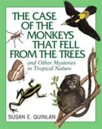 The Case of the Monkeys That Fell from the Trees : And Other Mysteries in Tropical Nature
