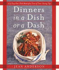 Dinners in a Dish Or a Dash: 275 Easy One-Dish Meals Plus Tons Of Time-Saving Tips