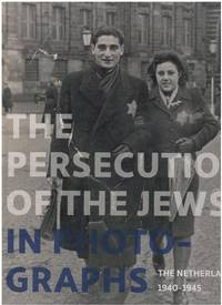PERSECUTION OF THE JEWS IN PHOTOGRAPHS The Netherlands 1940-1945