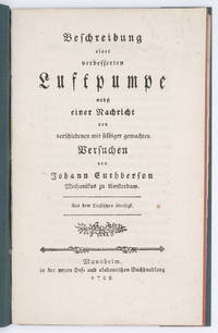 Beschreibung einer verbesserten Luftpumpe nebst einer Nachricht von verschiedenen mit selbiger gemachten Versuchen. by Cuthbertson, John & D.G.A. Suckow (trans.) - 1788