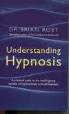 UNDERSTANDING HYPNOSIS : A PRACTICAL GUIDE TO THE HEALTH-GIVING BENEFITS OF HYPNOTHERAPY AND SELF-HYPNOSIS