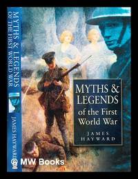 Myths & legends of the First World War / James Hayward
