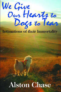 We Give Our Hearts to Dogs to Tear: Intimations of Their Immortality
