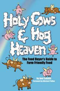 Holy Cows and Hog Heaven : The Food Buyer's Guide to Farm Friendly Food
