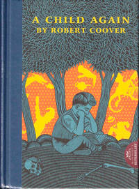 A Child Again by Robert Coover - Hardcover - 2005 - from Kenneth Mallory Bookseller. ABAA (SKU: 38491)