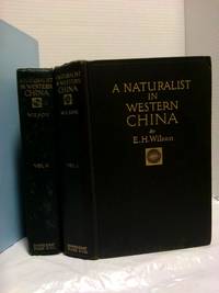 A NATURALIST IN WESTERN CHINA WITH VASCULUM, CAMERA AND GUN: BEING AN ACCOUNT OF ELEVEN YEARS' TRAVEL, EXPLORATION AND OBSERVATION IN THE MORE REMOTE PARTS OF THE FLOWERY KINGDOM [TWO VOLUMES]