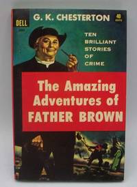 The Amazing Adventures of Father Brown: Ten Brilliant Stories of Crime by G.K. Chesterton - 1963