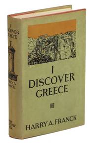 I Discover Greece; Wherein an Incurable Nomad Sets Forth what Befell Him and an Artist Friend...