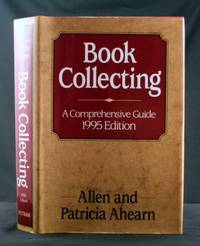 Book Collecting: A Comprehensive Guide 1995 Edition by Ahearn, Allen & Patricia - 1995