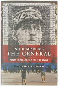 In the Shadow of the General: Modern France and the Myth of De Gaulle