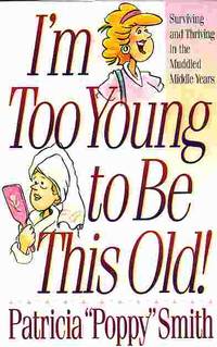 image of I'm To Young To Be This Old Surviving and Thriving in the Muddled Middle Years
