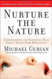 Nurture the Nature: Understanding and Supporting Your Child&#039;s Unique Core Personality by Michael Gurian - 2007-02-03