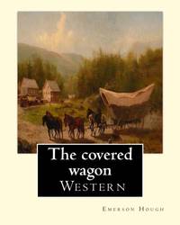 The covered wagon 1922 By Emerson Hough A NOVEL: about a group of pioneers traveling through the old West from Kansas to Oregon.