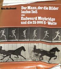 Der Mann, der die Bilder laufen liess oder Eadweard Muybridge und die 25000 $ Wette.