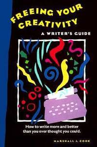 Freeing Your Creativity : A Writer's Guide