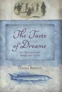 The Taste of Dreams : An Obsession with Russia and Caviar