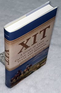 XIT:  A Story of Land, Cattle, and Capital in Texas and Montana