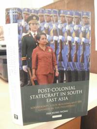 Post-Colonial Statecraft in South East Asia. Sovereignty, State Building and the Chinese in the...