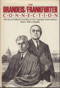 cover of The Brandeis/Frankfurter Connection: The Secret Political Activities of Two Supreme Court Justices