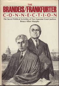 The Brandeis/Frankfurter Connection: The Secret Political Activities of Two Supreme Court Justices