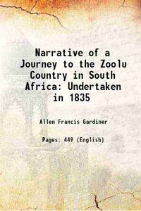 Narrative of a Journey to the Zoolu Country in South Africa: Undertaken in 1835 1836 by Allen Francis Gardiner - 2015