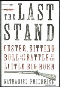 The Last Stand: Custer, Sitting Bull And The Battle Of The Little Big Horn by Nathaniel Philbrick - 2010