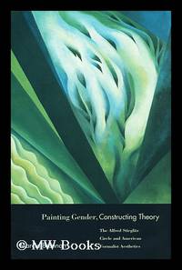 Painting gender, constructing theory : the Alfred Stieglitz Circle and American Formalist...