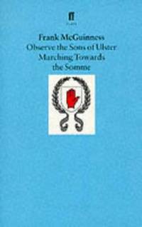 Observe the Sons of Ulster Marching Towards the Somme: A Play