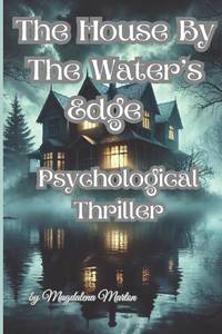 The House by The Water's Edge: A Tale of Secrets, Shadows, and the Haunting Echoes of the Past