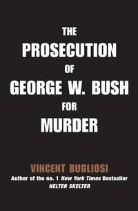 The Prosecution of George W Bush for Murder