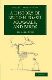 image of A History of British Fossil Mammals, and Birds (Cambridge Library Collection - Earth Science)