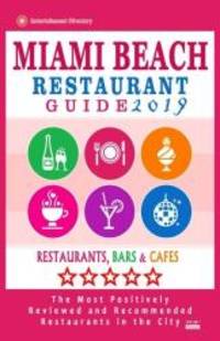 Miami Beach Restaurant Guide 2019: Best Rated Restaurants in Miami Beach, Florida - 500 Restaurants, Bars and CafÃ©s Recommended for Visitors, 2019 by Brandon Y Gundrey - 2018-02-21