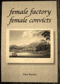 Female factory : female convicts. by RAYNER, Tony - 2005