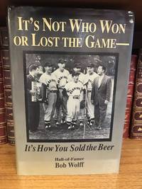 IT'S NOT WHO WON OR LOST THE GAME - IT'S HOW YOU SOLD THE BEER [SIGNED]