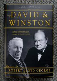 DAVID AND WINSTON:  HOW THE FRIENDSHIP BETWEEN CHURCHILL AND LLOYD GEORGE CHANGED THE COURSE OF HISTORY. by Lloyd George, Robert - 2008