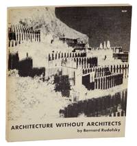 Architecture Without Architects: A Short Introduction to Non-Pedigreed Architecture by RUDOFSKY, Bernard - 1965