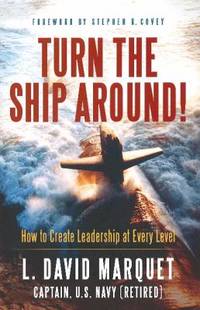 Turn the Ship Around! : How to Create Leadership at Every Level
