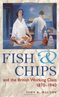 Fish and Chips, and the British Working Class, 1870-1940