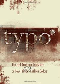 Typo: The Last American Typesetter or How I Made and Lost 4 Million Dollars