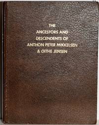 THE DANISH ANCESTORS AND AMERICAN DESCENDANTS OF ANTHON PETER MIKKELSON & GITHE JENSEN